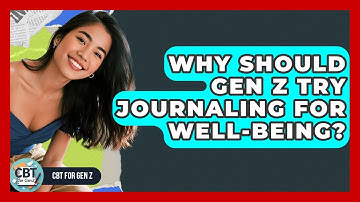 Why Should Gen Z Try Journaling For Well-being? - CBT for Gen Z