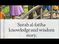 Surah al-fatiha: knowledge and wisdom story