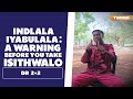 Indlala Iyabulala (And A Warning Before You Take Isithwalo) Dr 2 2