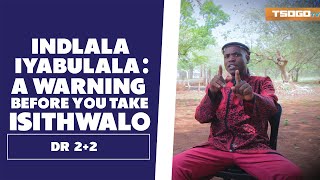 Indlala Iyabulala (And A Warning Before You Take Isithwalo) Dr 2+2