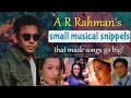 A r rahman  musical snippets  became hit songs