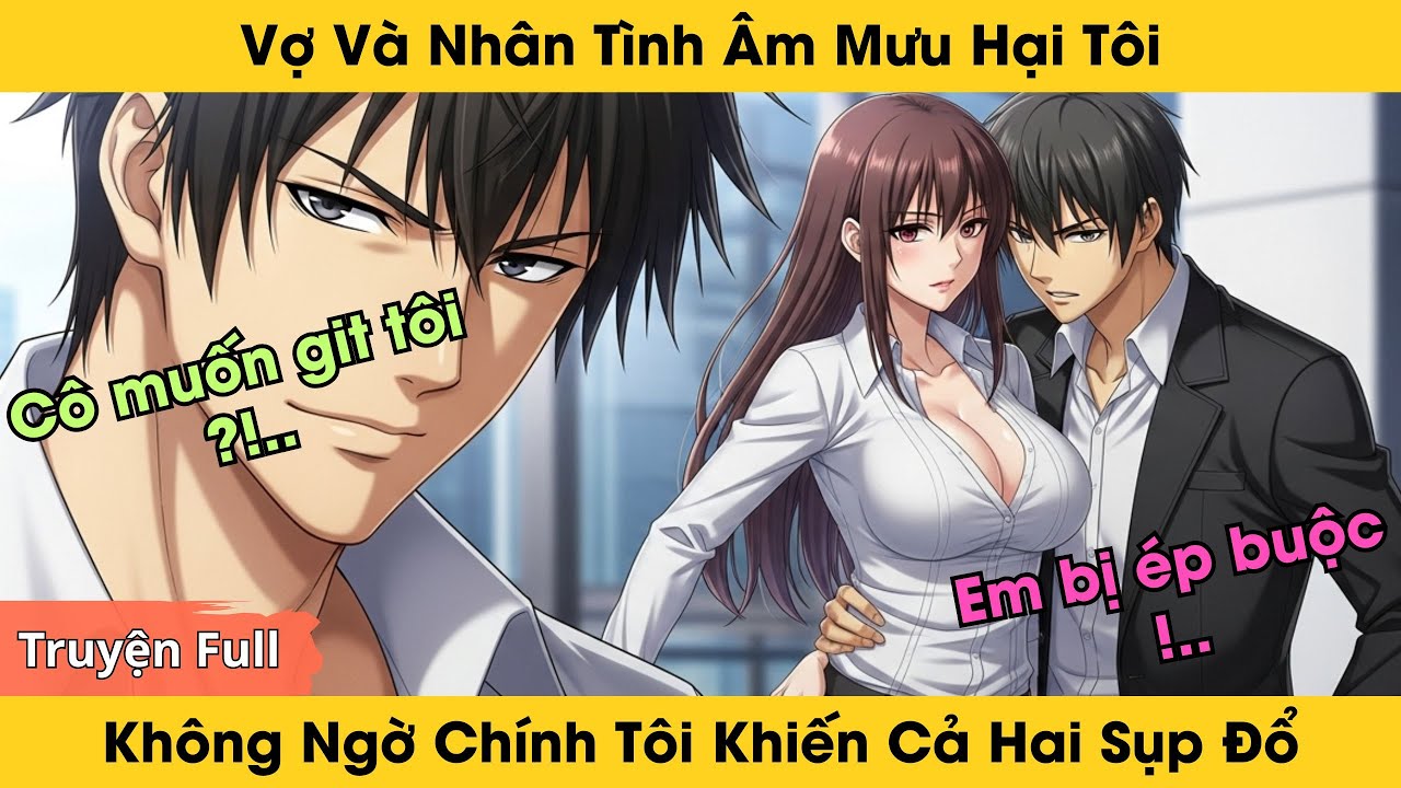 Vợ Và Nhân Tình Âm Mưu Hại Tôi, Không Ngờ Chính Tôi Khiến Cả Hai Sụp Đổ |   Truyện Audio Full