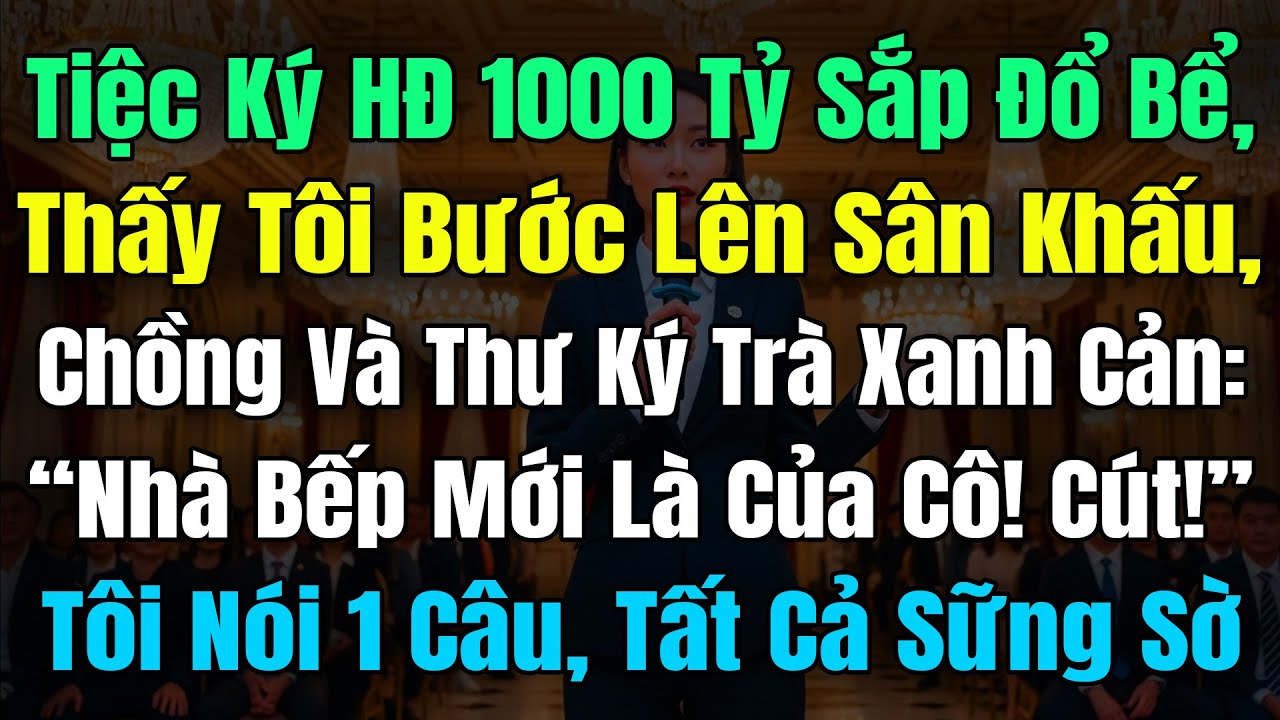 Tiệc Ký HĐ 1000Tỷ Sắp Đổ Bể, Thấy Tôi Bước Lên Sân Khấu, Chồng Và Thư Ký Trà Xanh Cản: 