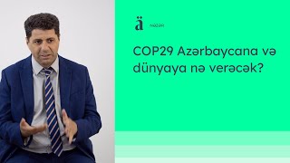 Cop29 Azərbaycana Və Dünyaya Nə Verəcək? Rövşən Abbasov