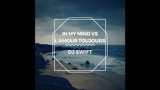 In my mind vs L'amours Toujours (Altra Mashup)