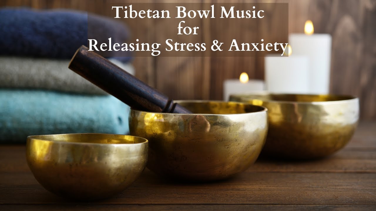 Tibetan Bowl Music for Releasing Stress & Anxiety | Deep Relaxation ...