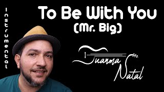 To Be With You (Mr. Big) INSTRUMENTAL - Juanma Natal - Guitar - Cover - Lyrics