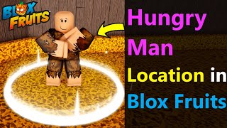 Where is Hungry Man in Blox Fruits Hungry Man Location
