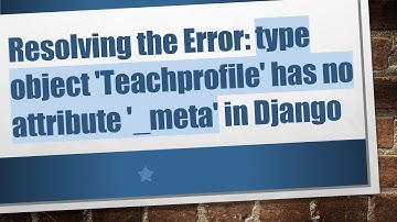 Resolving the Error: type object 