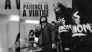 Albee Al & Fetty Wap - Patience is a Virtue 