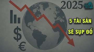 5 LOẠI TÀI SẢN SẼ SỤP ĐỔ TRONG NĂM 2025 - CƠ HỘI 10 NĂM MỚI CÓ 1 LẦN ĐỂ THAY ĐỔI CUỘC ĐỜI BẠN