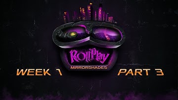 RollPlay: Mirrorshades - Week 1, Part 3