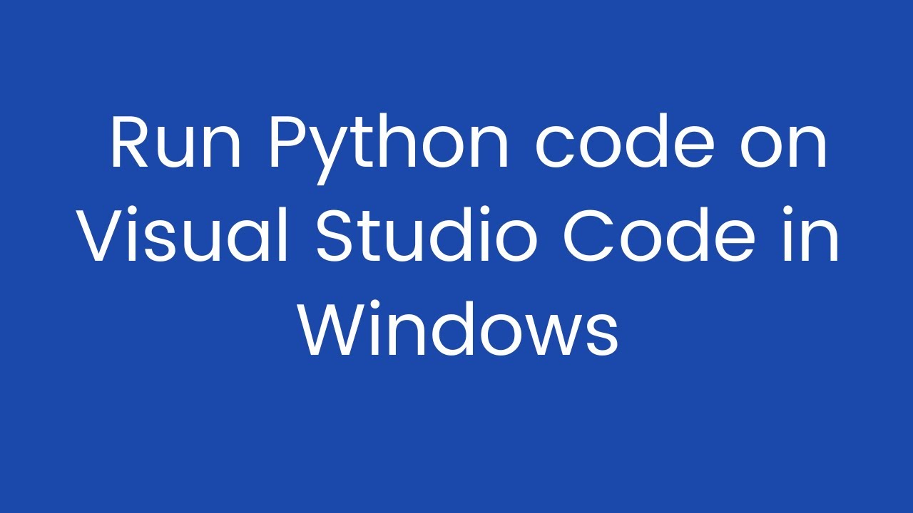 How to Run Python code on Visual Studio Code in windows.|run python in ...