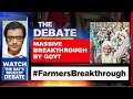 Govt Goes The Extra Mile For Farmers, Deadlock To End Soon? | The Debate With Arnab Goswami