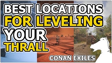 Best Locations for Leveling your Thrall | CONAN EXILES