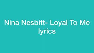 Nina Nesbitt- Loyal To Me (Lyrics)