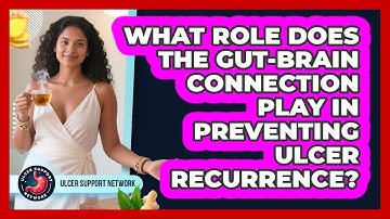 What Role Does The Gut-brain Connection Play In Preventing Ulcer Recurrence? - Ulcer Support Network