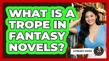 What Is A Trope In Fantasy Novels? - Literary Icons