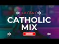 Best Catholic Songs Mix FT DOKC Mt Kizito Makuburi ALCPOSS Zachariah Gerald BVC Elsie Ft Kameja