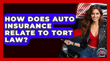 How Does Auto Insurance Relate To Tort Law? - Auto Coverage Explained