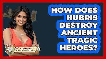 How Does Hubris Destroy Ancient Tragic Heroes? - Exploring Ancient Myths