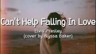 Elvis Presley - Can't Help Falling In Love (cover by Alyssa Baker) 'Lyrics'