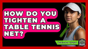 How Do You Tighten A Table Tennis Net? - The Racket Xpert