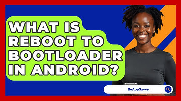 What Is Reboot To Bootloader In Android? - Be App Savvy
