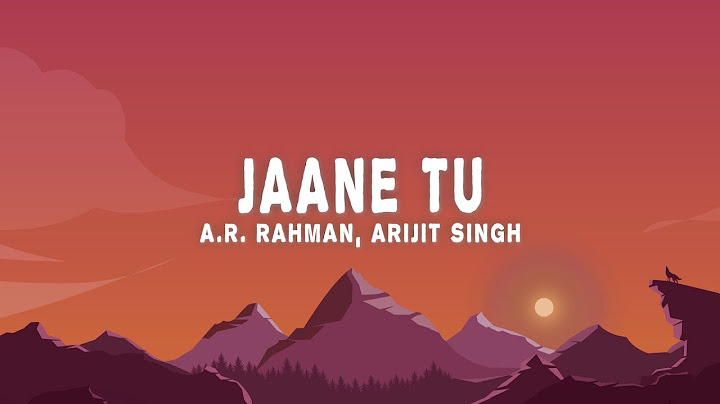 A.R. Rahman, Arijit Singh - Jaane Tu (Lyrics)