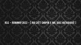 RSC - RUNAWAY 2022 - [ RIO SATT CHOPIN X MR. DIKE HUTABARAT ]