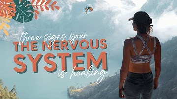 THREE SIGNS YOUR NERVOUS SYSTEM IS HEALING