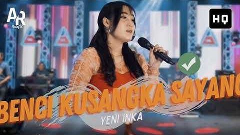 BENCI KUSANGKA SAYANG - YENI INKA (HIGH QUALITY AUDIO)