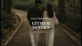 GİTMEM SENDEN - ORCAİ DİJİTAL MÜZİK