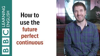 How to use the future perfect continuous tense  English In A Minute