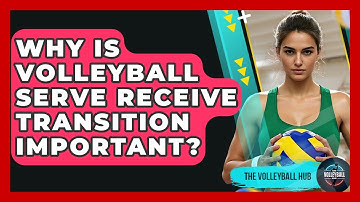 Why Is Volleyball Serve Receive Transition Important? - The Volleyball Hub