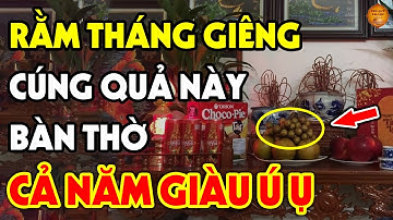 5 Loại Quả Cúng RẰM THÁNG GIÊNG Để Gia Chủ GIÀU LÊN NHANH CHÓNG, Tiền Vàng Kéo Vào Ầm Ầm