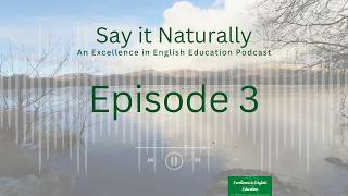 Say It Naturally,  Episode 3 - Your Voice Matters More Than You Think