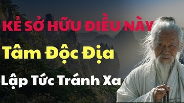 Cổ Nhân Dạy: Ai Mang DẤU HIỆU Này, Tâm Rất ÁC Nên Tránh Càng Xa Càng Tốt | Triết Lý Cuộc Sống