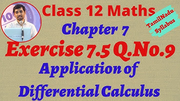 Class 12 Maths | Exercise 7.5 Q.No.9 | Application of Differential Calculus | TN New  Syllabus