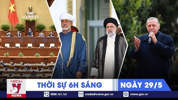 Thời sự 6h sáng ngày 29/5. Tổng thống Erdogan tuyên bố chiến thắng bầu cử, Quốc vương Oman thăm Iran