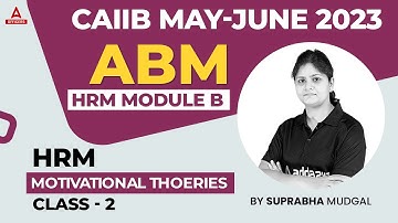 CAIIB May June 2023 l CAIIB ABM Module B | HRM Motivational Theories By Suprabha Mudgal