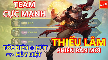 VLTK MOBILE - TEAM CỰC MẠNH PHIÊN BẢN MỚI - COMBO THIẾU LÂM TỐC BIẾN HÚT CHO ĐỒNG ĐỘI XẢ SKILL | LnP