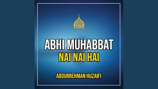 Abhi Muhabbat Nai Nai Hai