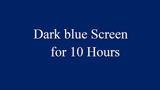 Dark blue Screen for 10 Hours