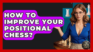 How To Improve Your Positional Chess? - The Chess Codex