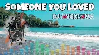 DJ Angklung - Someone You Loved ( seseorang yang kamu cintai ) slow remix by IMp