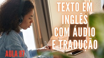 APRENDA INGLÊS COM LEITURA GUIADA - TEXTO EM INGLÊS COM ÁUDIO E TRADUÇÃO #AULA 87
