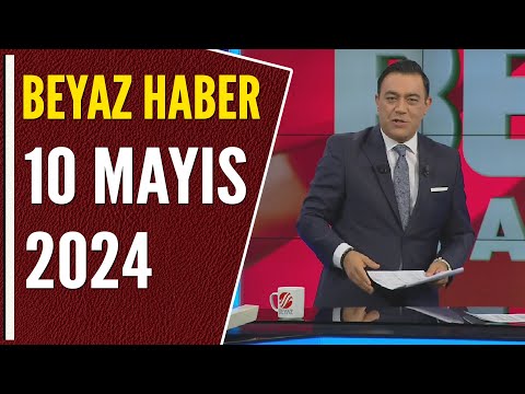 BEYAZ HABER 10 MAYIS 2024