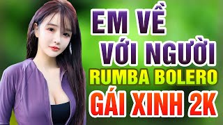 EM VỀ VỚI NGƯỜI , MƯA ĐÊM NGOẠI Ô - Liên Khúc Bolero Trữ Tình Gái Xinh 2k Mở Nhẹ Nhàng Nghe Là Phê