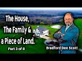 The House, The Family &amp; a Piece of Land. (3 of 8 with Brad Scott.)